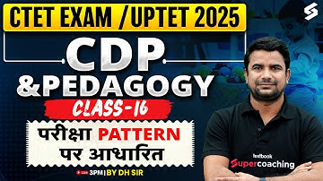 CTET/UPTET 2025 | CTET/UPTET CDP Paper 1 & 2 Classes #16 By DH Sir | CTET CDP Pedagogy 2025