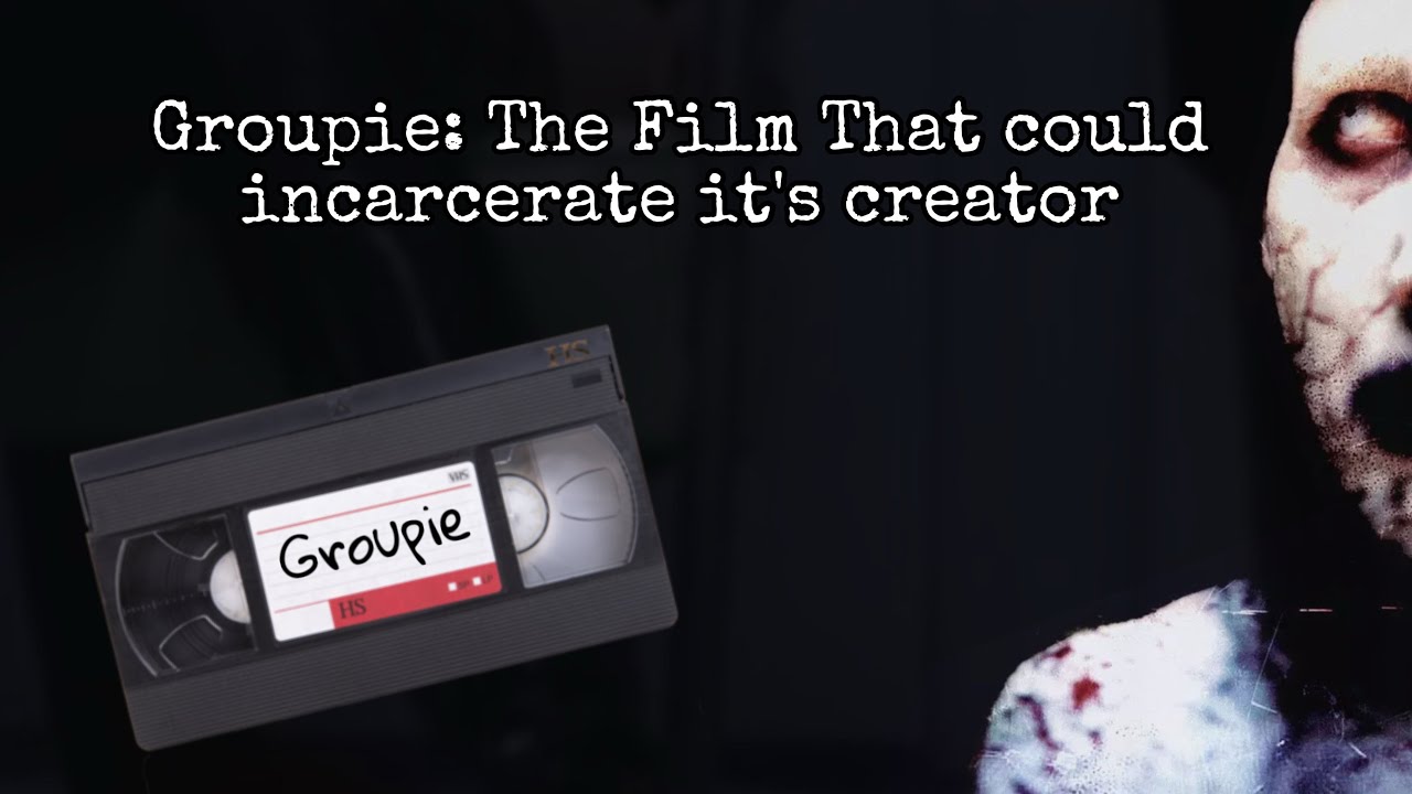 Groupie - The Film That Could Incarcerate it’s Creator