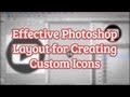 Effective Photoshop Layout for Creating Your Own Custom Icons