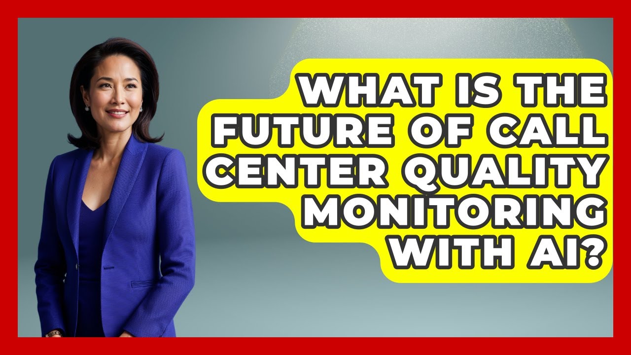 What Is The Future Of Call Center Quality Monitoring With AI? - Call Center Pro Strategies