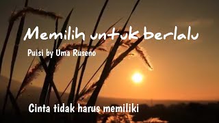 MEMILIH UNTUK BERLALU - Cinta tak harus memiliki || Puisi by Uma Ruseno