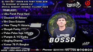 DJ FERY BRT 🎼 DUGEM DESSERT OF REBORN  ( VVIP )  SPECIAL REQUEST BOSS D TILLDROP 2025