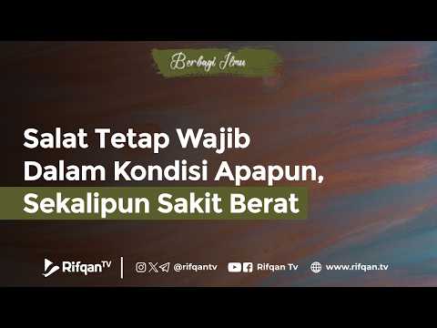Salat tetap wajib dalam kondisi apapun, sekalipun sakit berat - Ustaz Muhammad Mukhlashiin Aziiz, BA