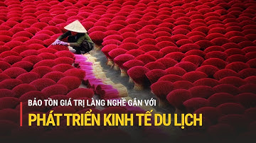 Bảo tồn giá trị văn hóa làng nghề gắn với phát triển kinh tế du lịch | Truyền hình Quốc hội Việt Nam