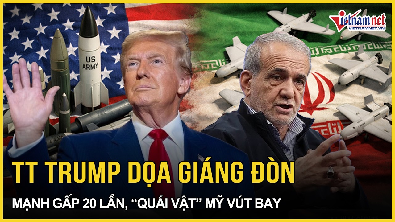 TT Trump dọa giáng đòn mạnh gấp 20 lần, “quái vật” Mỹ vút bay, Tehran thách thức “còn nhiều bất ngờ”