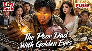 【ENG DUB】They Humiliated Him as a Poor Dad—Until His Golden Eyes Made Him a Millionaire🔥