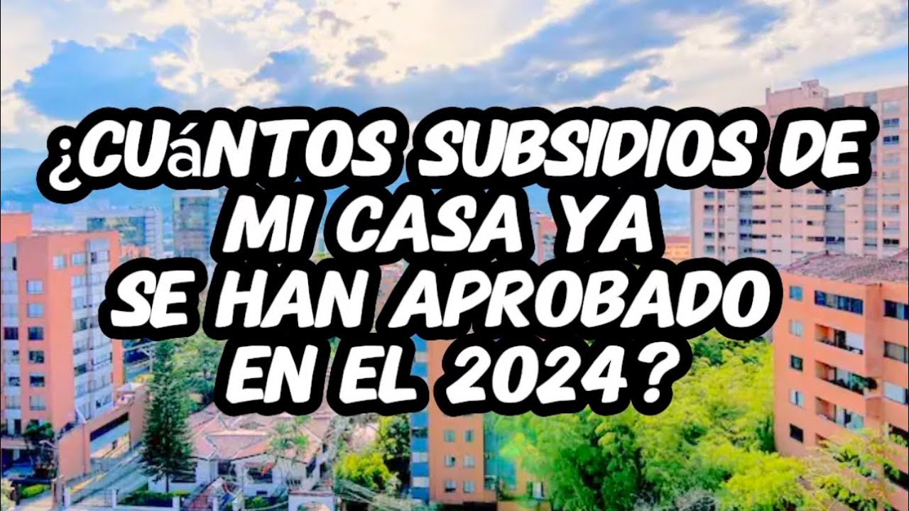 ¿Cuántos subsidios de Mi Casa ya se han aprobado en el 2024? - YouTube