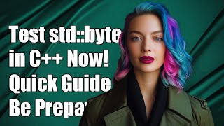 How to Test Availability of std::byte in C++: A Comprehensive Guide Details