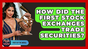 How Did The First Stock Exchanges Trade Securities? - Firsts of the World