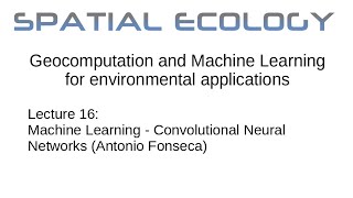 Lecture 16: Machine Learning - Convolutional Neural Networks (Antonio Fonseca)