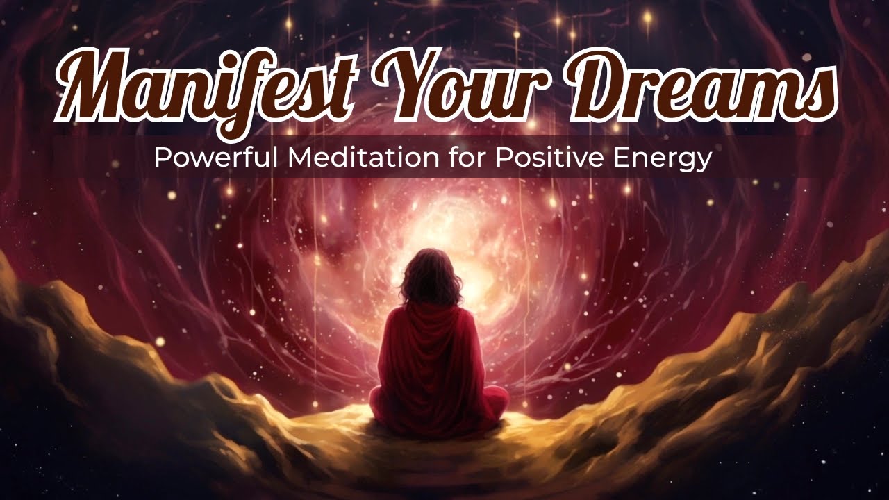 Manifest Your Dreams | Powerful Meditation for Positive Energy - YouTube