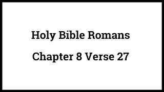 Holy Bible Romans 8:27