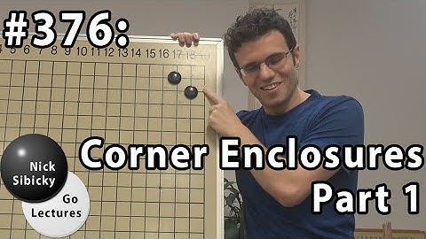 Nick Sibicky Go Lecture #376 - Corner Enclosures (Part 1)