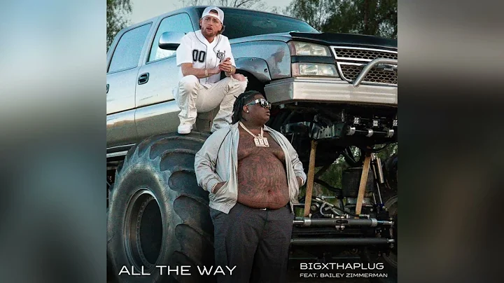 BigXthaPlug & Bailey Zimmerman - All The Way [Clean]