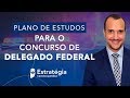 Concurso de Delegado Federal: Plano de Estudos