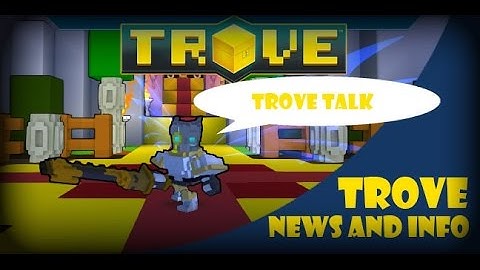 trove talk - updates, speculation and more