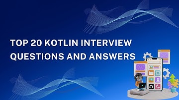 Top 20 Kotlin Interview Questions and Answers 2025