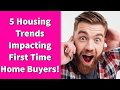 5 Housing Trends Impacting First Time Home Buyers!