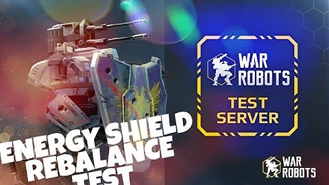 WAR ROBOTS-Energy Shield Rebalance Test (Android Ttest Server 2.6.1)