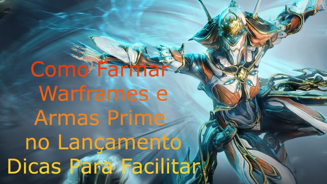 Como farmar Warframes Prime no seu lançamento | Dicas para Farmar Prime ...