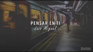 Video thumbnail of "Luis Miguel - Pensar En Ti (Letra) ♡"