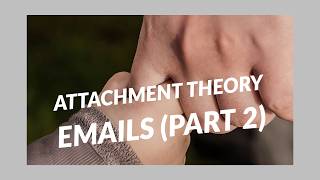 Attachment Theory Emails (Part 2) (2020 Rerun) @PsychologyInSeattle