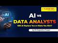 AI vs Data Analysts — Will AI Replace You or Make You Rich? @ 10:00 AM (IST) by Mr.Rajendra Prasad