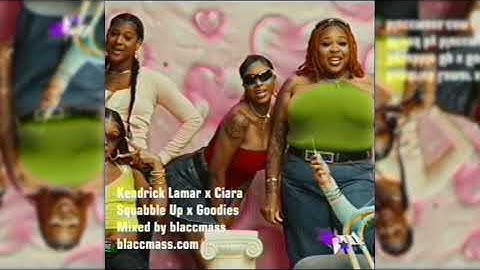 SQUABBLE UP x GOODIES (kendrick lamar x ciara)