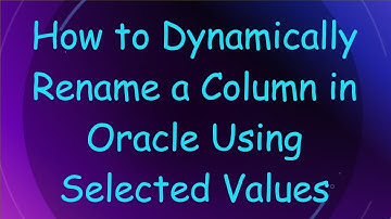 How to Dynamically Rename a Column in Oracle Using Selected Values