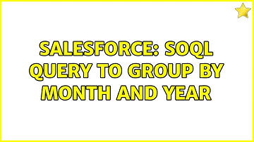 Salesforce: SOQL Query to Group By Month and Year