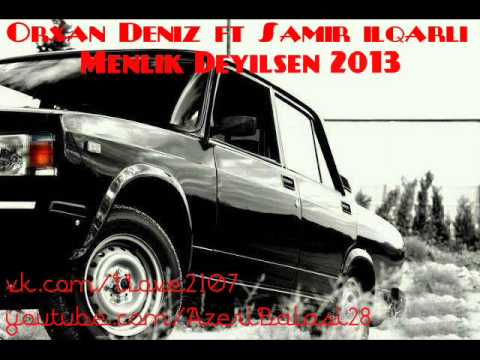 Orxan Deniz ft Samir ilqarli - Menlik Deyilsen 2013
