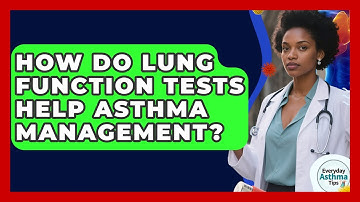 How Do Lung Function Tests Help Asthma Management? - Everyday Asthma Tips
