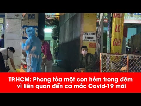 Video NÓNG: TPHCM Phong tỏa một con hẻm trong đêm vì liên... - youtube
