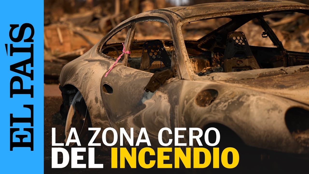 LOS ÁNGELES INCENDIO | EL PAÍS recorre las zonas de California devastadas por las llamas