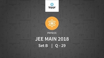 JEE Main 2018 PBT Physics Set-B Q29 Video Solution