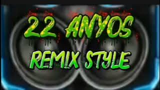 22 ANYOS, REMIX style