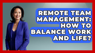 Remote Team Management: How To Balance Work And Life? - Modern Manager Toolbox
