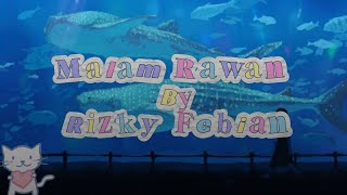 LYRICS LAGU MALAM RAWAN BY RIZKY FEBIAN ~ 