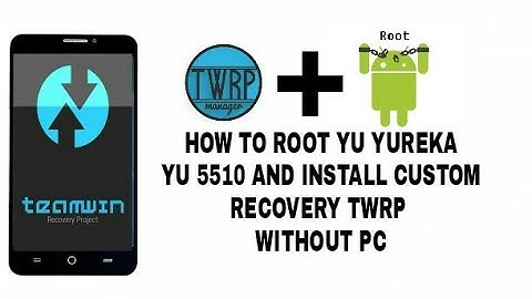 How To root yu yureka yu 5510 & install twrp without pc