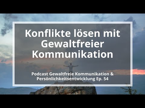 Konflikte lösen mit Gewaltfreier Kommunikation (Mediation) - Podcast GFK, Ep. 54