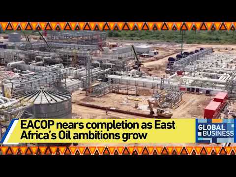 EACOP nears completion as East Africa’s Oil ambitions grow