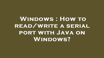 Windows : How to read/write a serial port with Java on Windows?