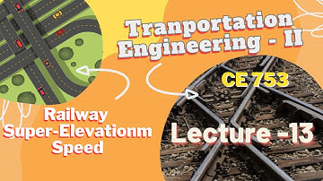 Lecture 13 | Super-elevation and Speed |Railway Engineering| Transportation Engineering - 2 | CE 357