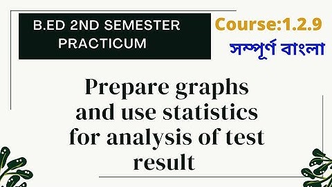 Prepare graphs and use statistics for analysis of test result /B.Ed 2nd sem/ in Bengali/ Course1.2.9