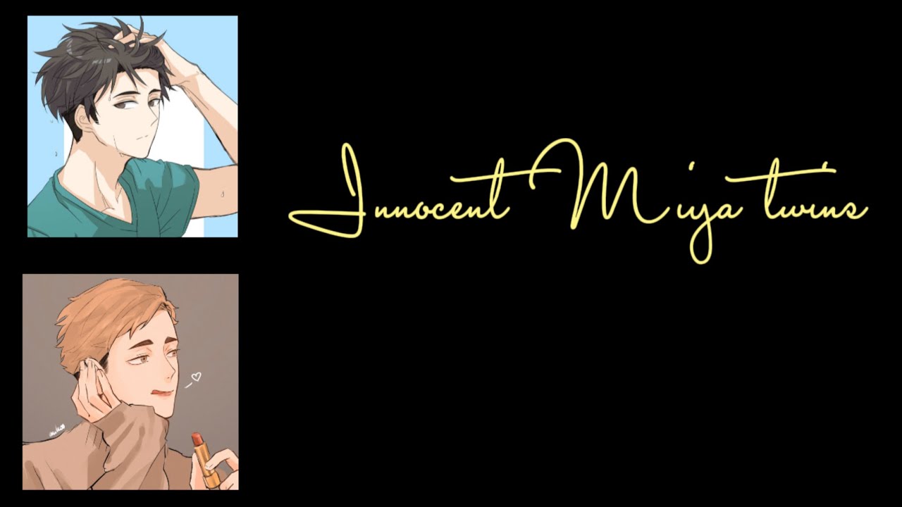 Innocent Miya Twins 🦋🦦🥺 •part 3• [Ship SakuAtsuIwaOi & SunaOsa]