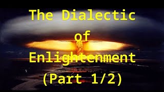 Theodor Adorno & Max Horkheimer's "The Dialectic of Enlightenment" (Part 1/2)