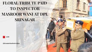 Floral Tribute Paid To Inspector Masroor Wani At Dpl Srinagar