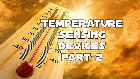 Instrumentation Systems :- Temperature Sensing Devices (part-2)