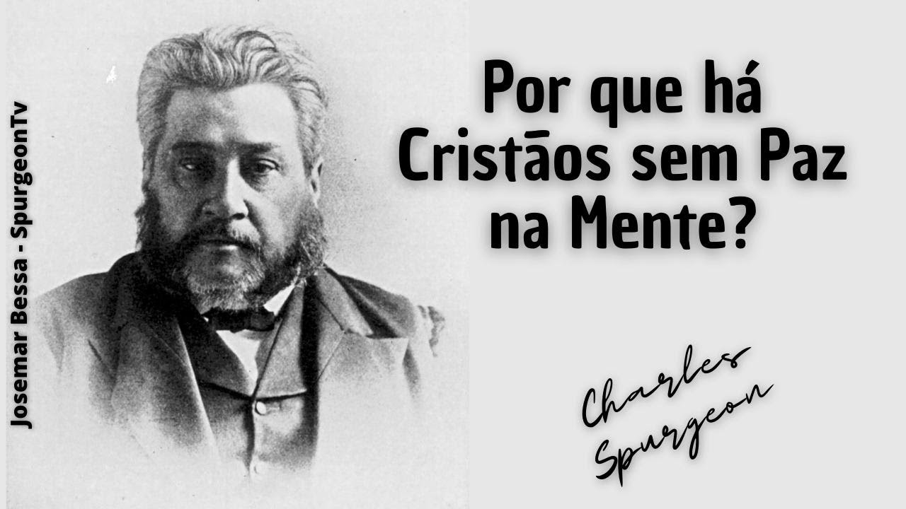 Por que há cristãos sem Paz na Mente? | C. H. Spurgeon ( 1834 - 1892 )