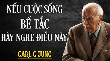 Khi Cuộc Sống Rơi Vào Khó Khăn Bế Tắc, Hãy Nhớ Điều Này - Carl Jung